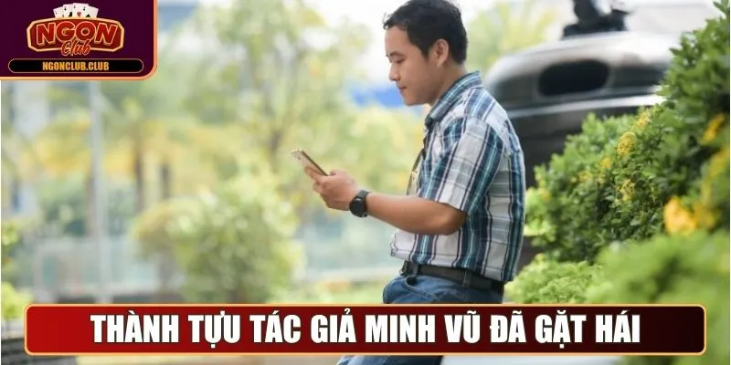 Tác Giả Minh Vũ - Định Hình Chiến Lược Cho Web Ngonclub Club 3 Những thành tựu tác giả Minh Vũ đã gặt hái được