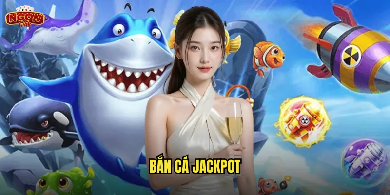 Bắn Cá Jackpot Ngonclub - Cơ Hội Nổ Hũ Hàng Tỷ Mỗi Phát Bắn 1 Bắn Cá Jackpot