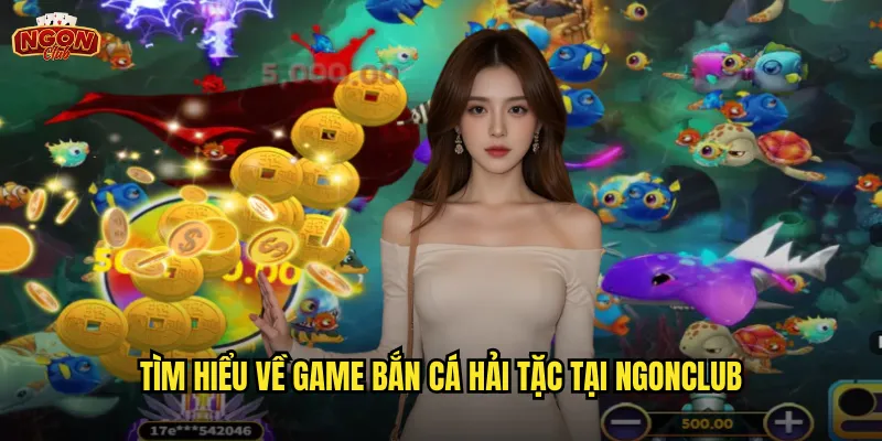 Bắn Cá Hải Tặc Ngonclub - Phiêu Lưu Với Cướp Biển Tìm Kho Báu 2 Tìm hiểu về game Bắn Cá Hải Tặc tại ngonclub