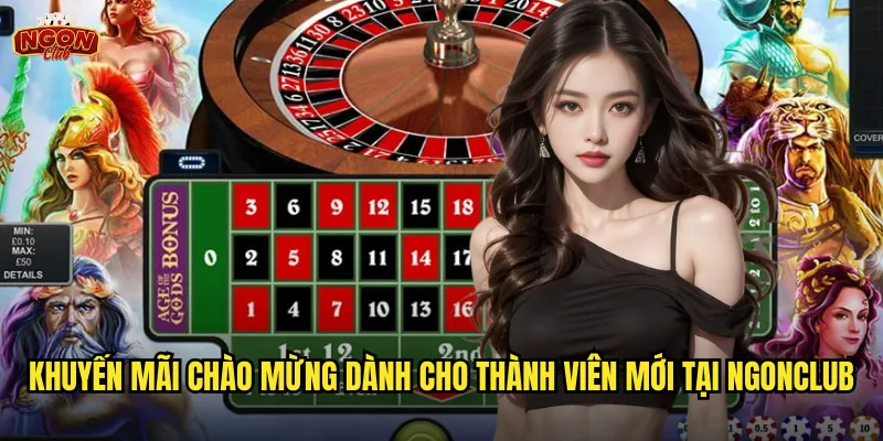 Đăng ký ngonclub - Mở tài khoản chỉ trong 3 phút nhận ngay ưu đãi khủng 3 Khuyến mãi chào mừng dành cho thành viên mới tại ngonclub