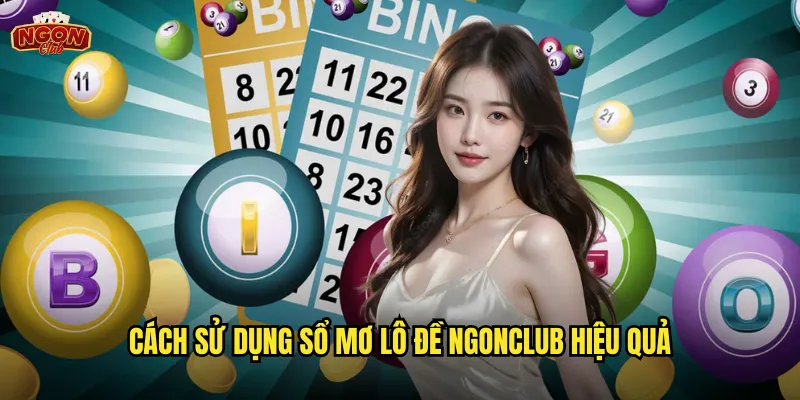 Sổ mơ lô đề ngonclub - Tra cứu giải mã giấc mơ dự đoán con số may mắn 2 Cách sử dụng sổ mơ lô đề ngonclub hiệu quả