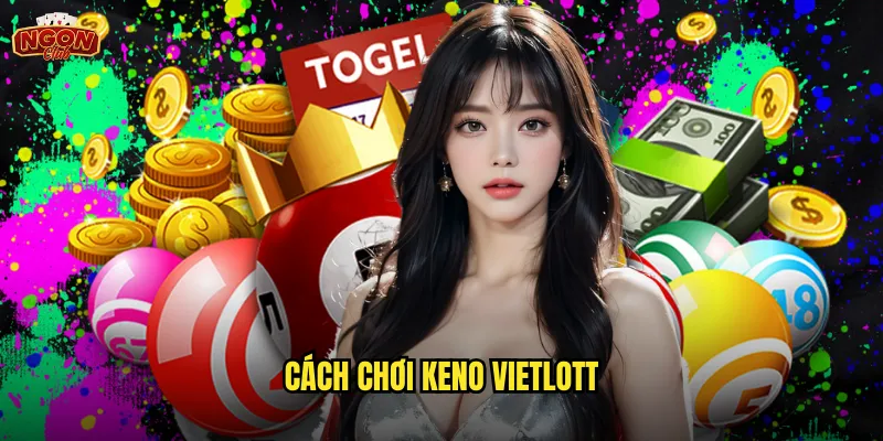 Cách chơi keno vietlott ngonclub - Bí quyết chiến thắng cho người mới bắt đầu 1 cách chơi keno vietlott