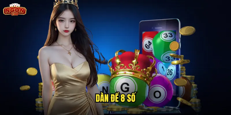 Dàn đề 8 số ngonclub - Phương pháp đánh bạc thắng lớn cho dân chơi chuyên nghiệp 1 dàn đề 8 số