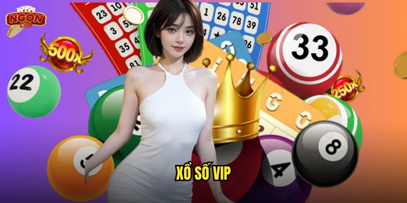 Xổ số VIP ngonclub - Sân chơi cao cấp dành cho bet thủ đẳng cấp 1 xổ số VIP