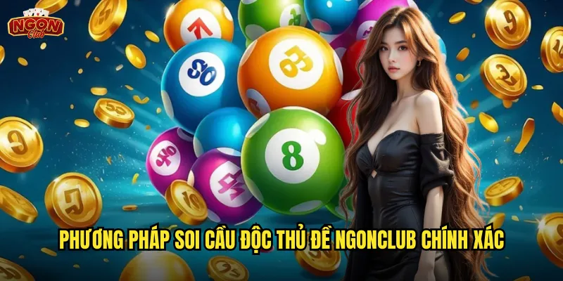 Độc Thủ Đề Ngonclub - Bắt Con Số Vàng Về Bờ Mỗi Ngày 3 Phương pháp soi cầu độc thủ đề ngonclub chính xác