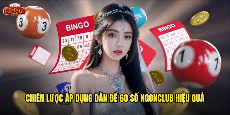 Chiến lược áp dụng dàn đề 60 số ngonclub hiệu quả
