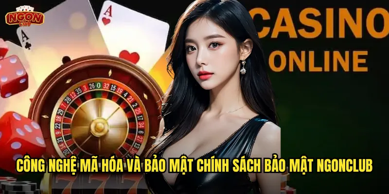 Chính sách bảo mật ngonclub - Cam kết bảo vệ thông tin người chơi tuyệt đối 2 Công nghệ mã hóa và bảo mật chính sách bảo mật ngonclub
